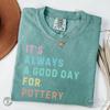 Pottery Shirt, Its a Good Day for Pottery Gift, Pottery Lover Gift, Pottery Artist Clothes, Ceramicist Present, Ceramics Maker Saying Tee