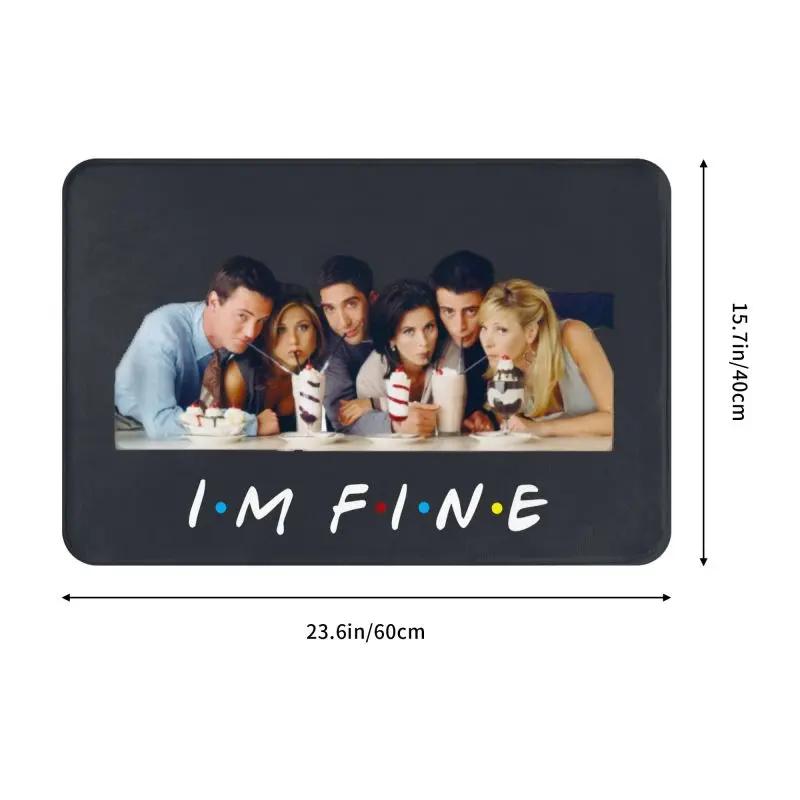 Custom Tv Show Friends Funny Quote Doormat Anti-Slip Entrance Bath Kitchen Door Floor Mat I'm Fine Toilet Rug Carpet Footpad