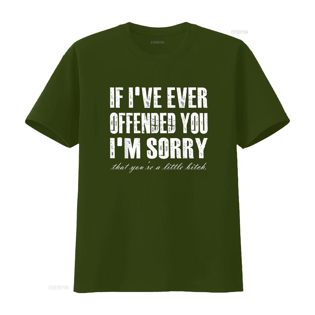 If I Ever Offended You m Sorry re A Little Funny Quote T Shirt vintage Washed Stretched Casual Slightly fashion homme