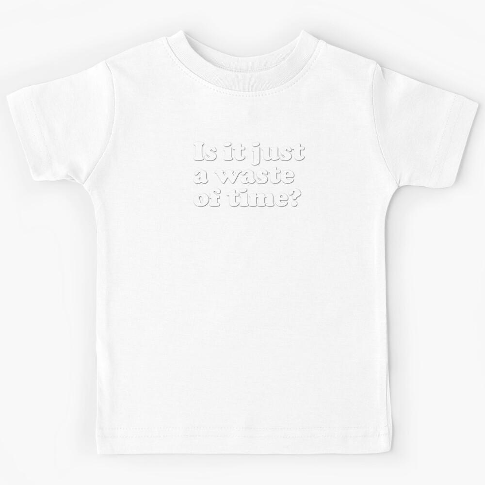 Is it just a waste of time? (white) Kids T-Shirt 110