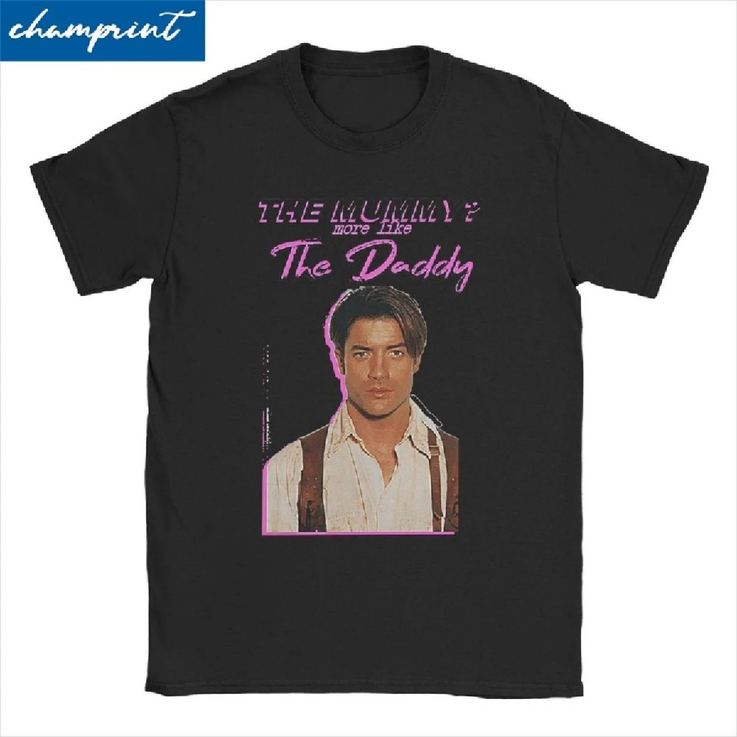 

Brendan Fraser Tee Shirt The Mummy More Like The Daddy T Shirts Men Women Horror Clown T-Shirts Pure Cotton Plus Size Clothing S