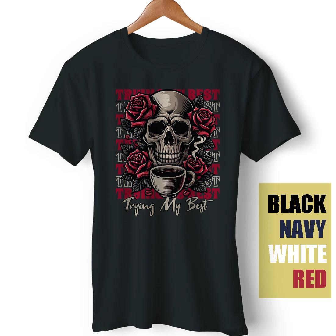 Skeleton Coffee Rose Trying My Best Sarcastic Satire Meme Funny Gift T-Shirt L