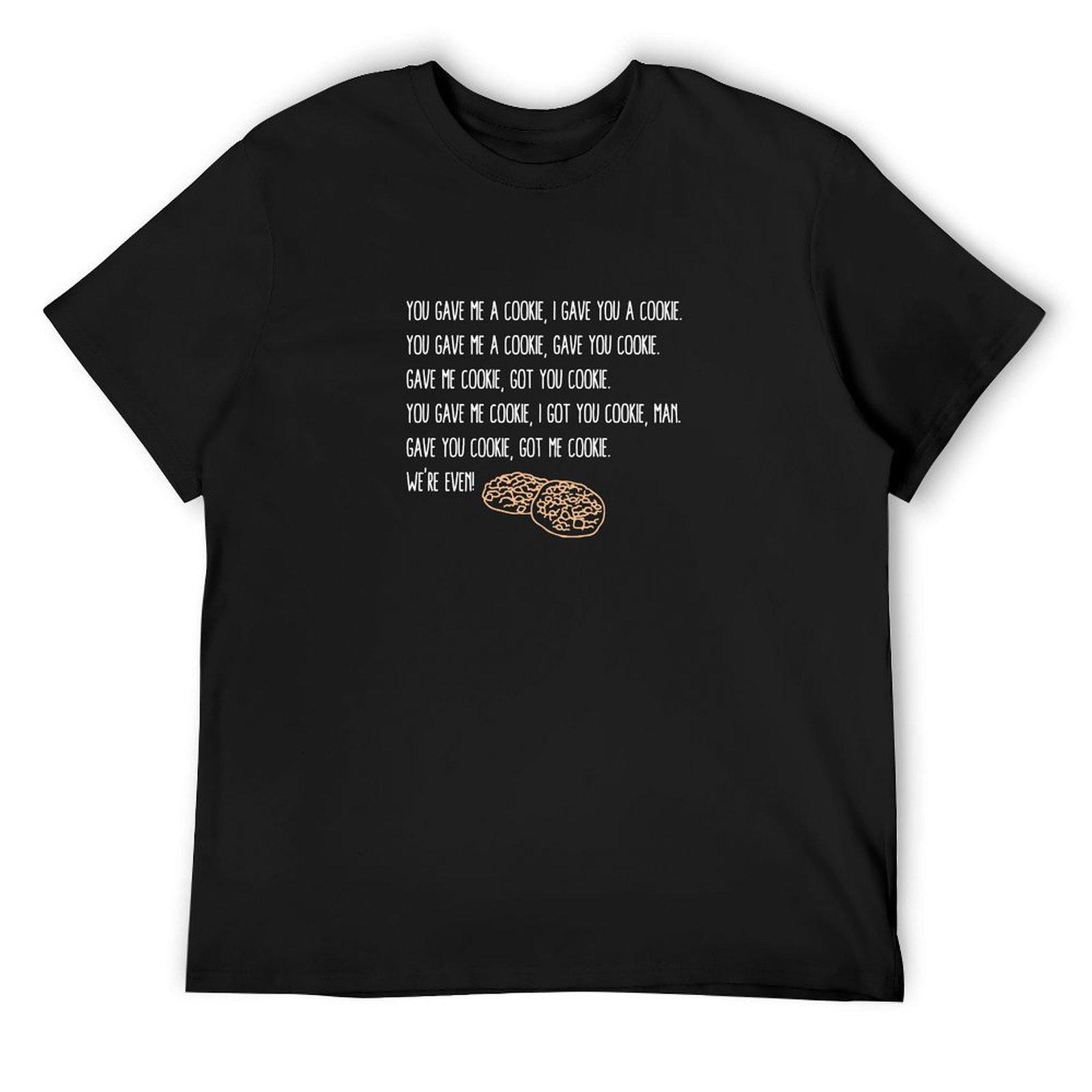 

You Gave Me A Cookie | Got You Cookie T-Shirt animal prinfor boys sweat blacks t shirts men 4XL