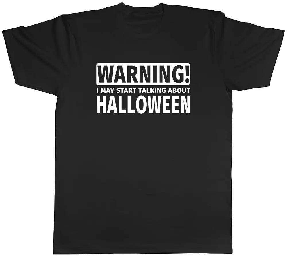 

Warning May Start Talking about Halloween Mens Unisex T-Shirt Tee High Quality 100%Cotton Short Sleeve XXL