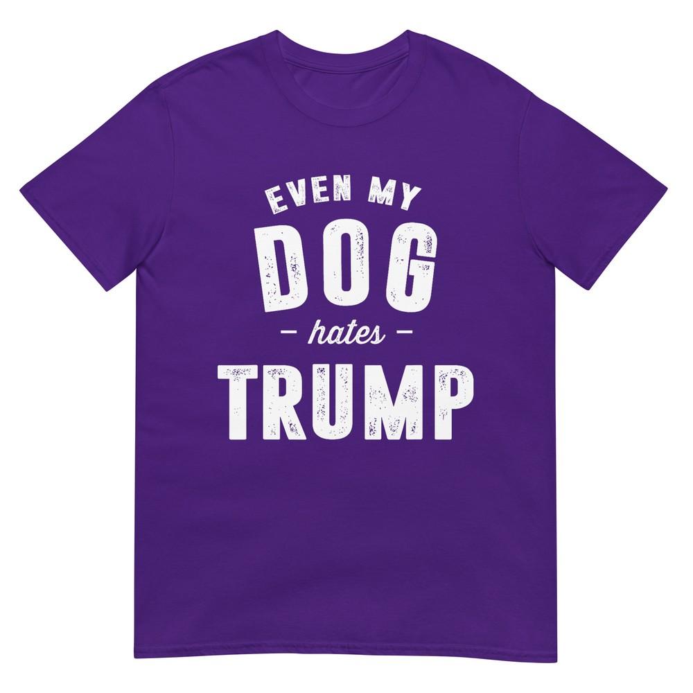 Even My Dog Hates Trump Anti President Donald Trump Tshirt