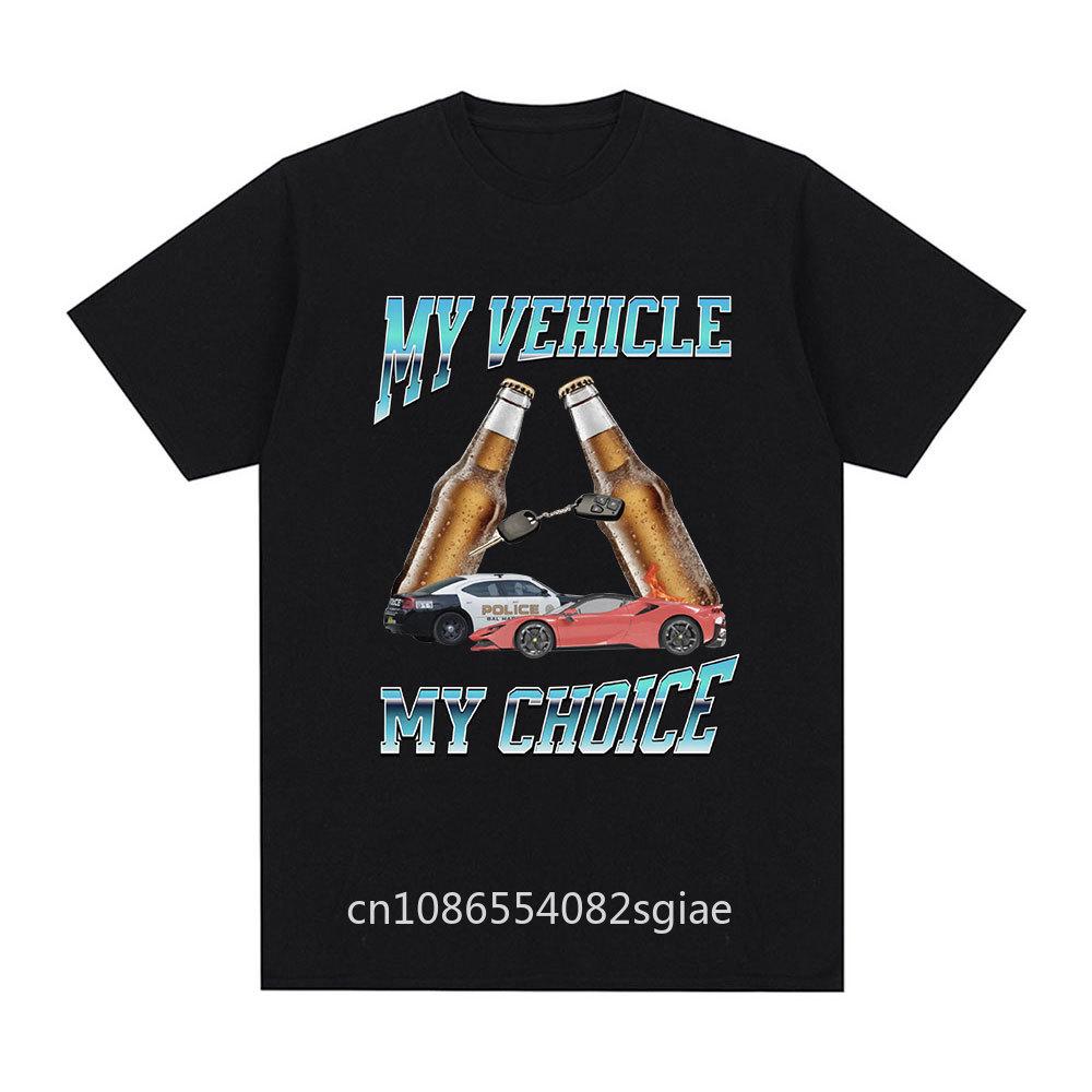 My Vehicle My Choice T Shirt Funny Meme Drunk Driving Short Sleeve T-shirts 100% Cotton Oversized T Shirts Streetwear Unisex