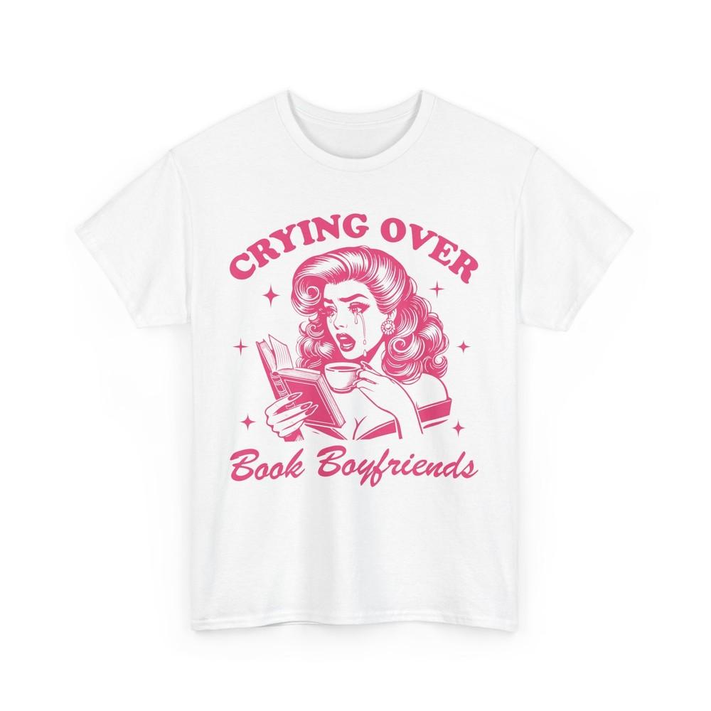 Book T-Shirt | Funny Reading Shirt | Crying Over Book Boyfriends T-Shirt