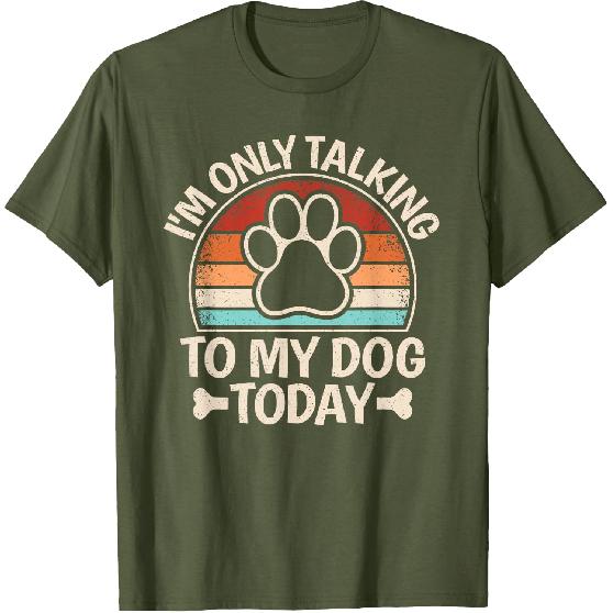 I'm Only Talking To My Dog Today Funny Dog Lover Men Women T-Shirt