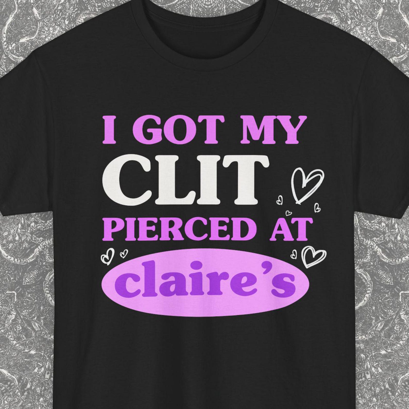 Roulette T-shirt, I Got My Cl*t Pierced At Claire s, Adult Humor Shirt, Gift for her, Inappropriate Gifts, Funny Meme, Sassy Clothing S