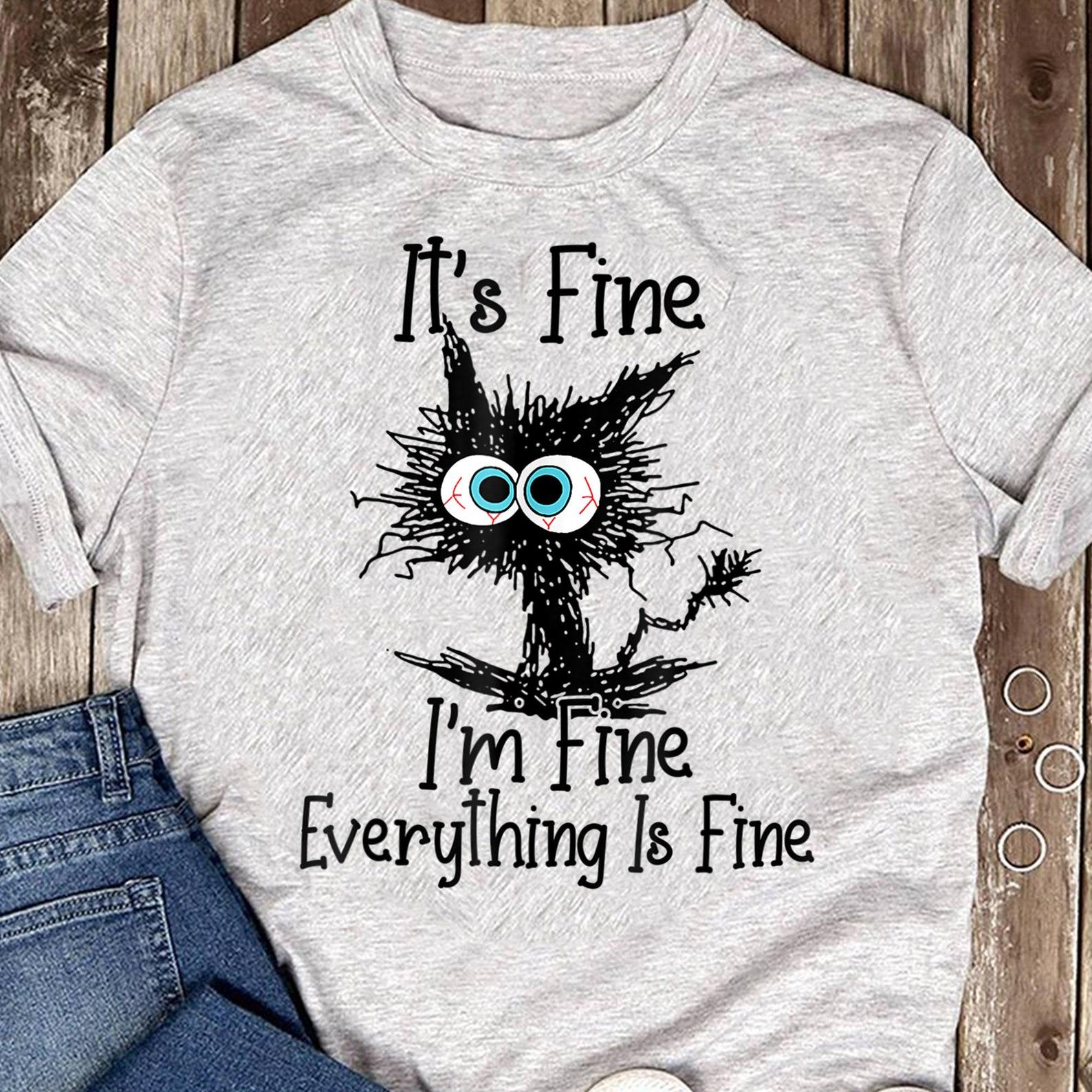 Funny Black Cat It s Fine I m Fine Everything Is Fine T-Shirt - Gift for Cat Lovers - Funny Cat Shirt S