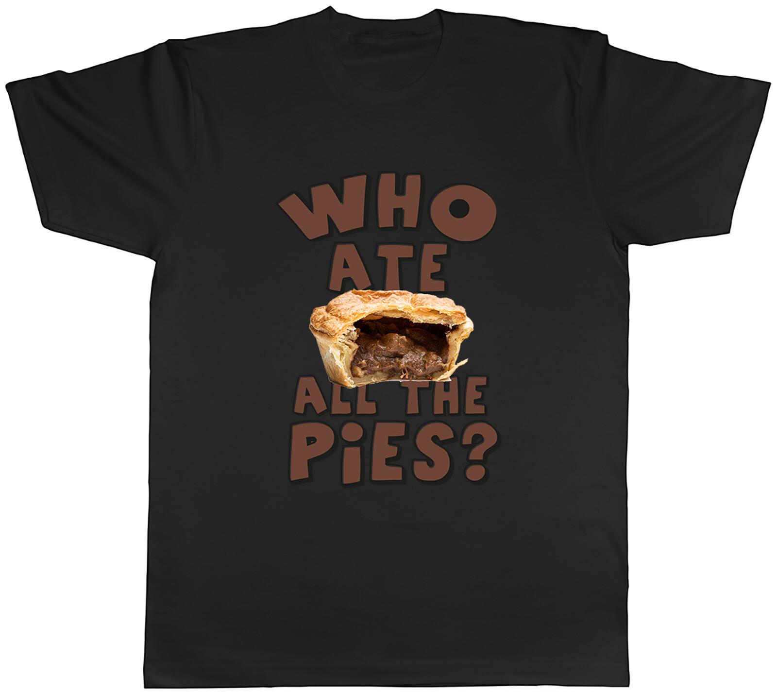 Who ate all the Pies? Mens T-Shirt Funny British Pie Tee Gift XXXXL
