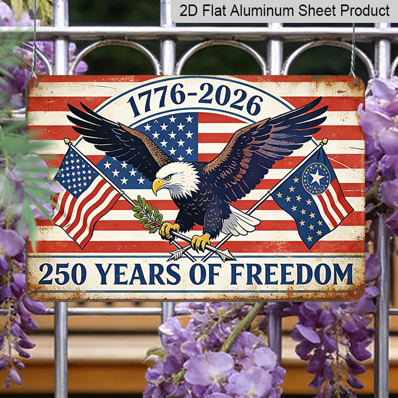 2D Flat 250 Years of Freedom Metal Sign 1776-2026 American Independence Day Decor Rustic Aluminium Plaque with Bald Eagle & Flags Design Vintage Wall