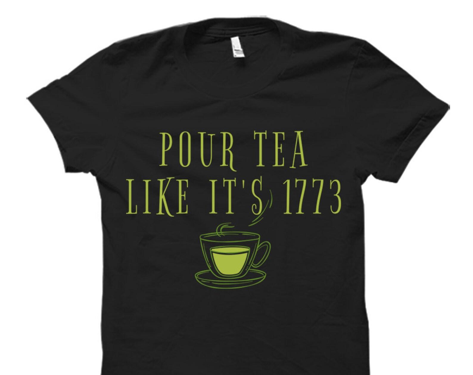 Funny Historian Gift. Historian Shirt. History Teacher Gift. History Teacher Shirt. History Studies Shirt. Pour Tea Like It s 1773 #OS2896 3XL