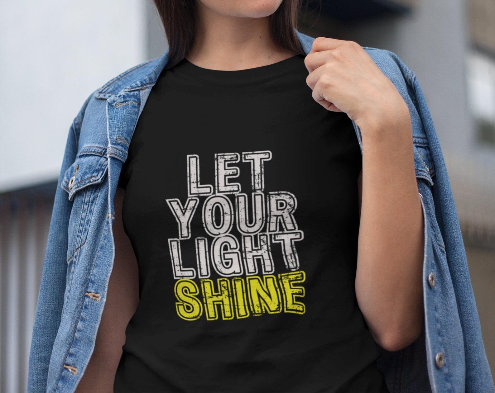 Let Your Light Shine T-Shirt: Positive Quote Unisex Tee 4XL