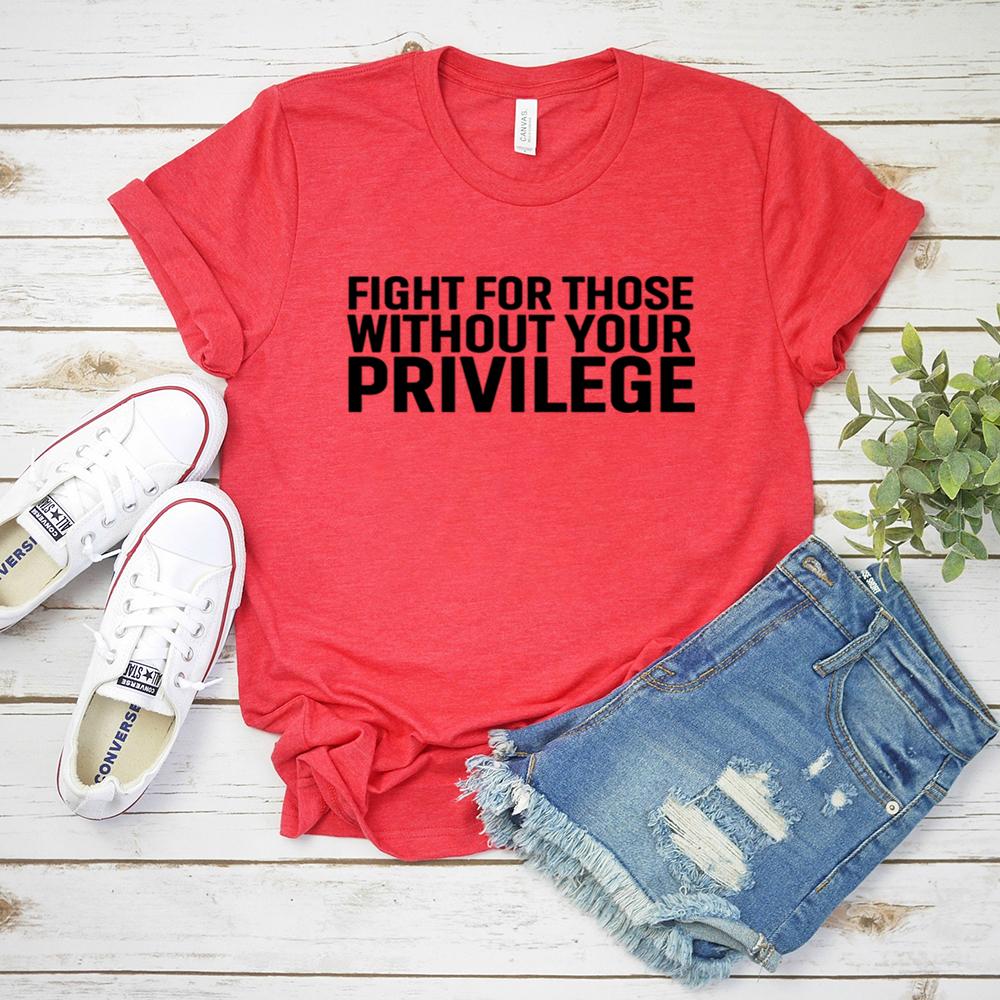 Fight for Those Without Your Privilege T Shirt Activist TShirts Civil Rights Shirt BLM T Shirts Equality Tee HuUnisex Rights Tops S