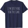 I'm Just Here for The Cake Funny Dessert Food T-Shirt