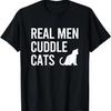 Real Men Cuddle Cats Funny Gift T-Shirt