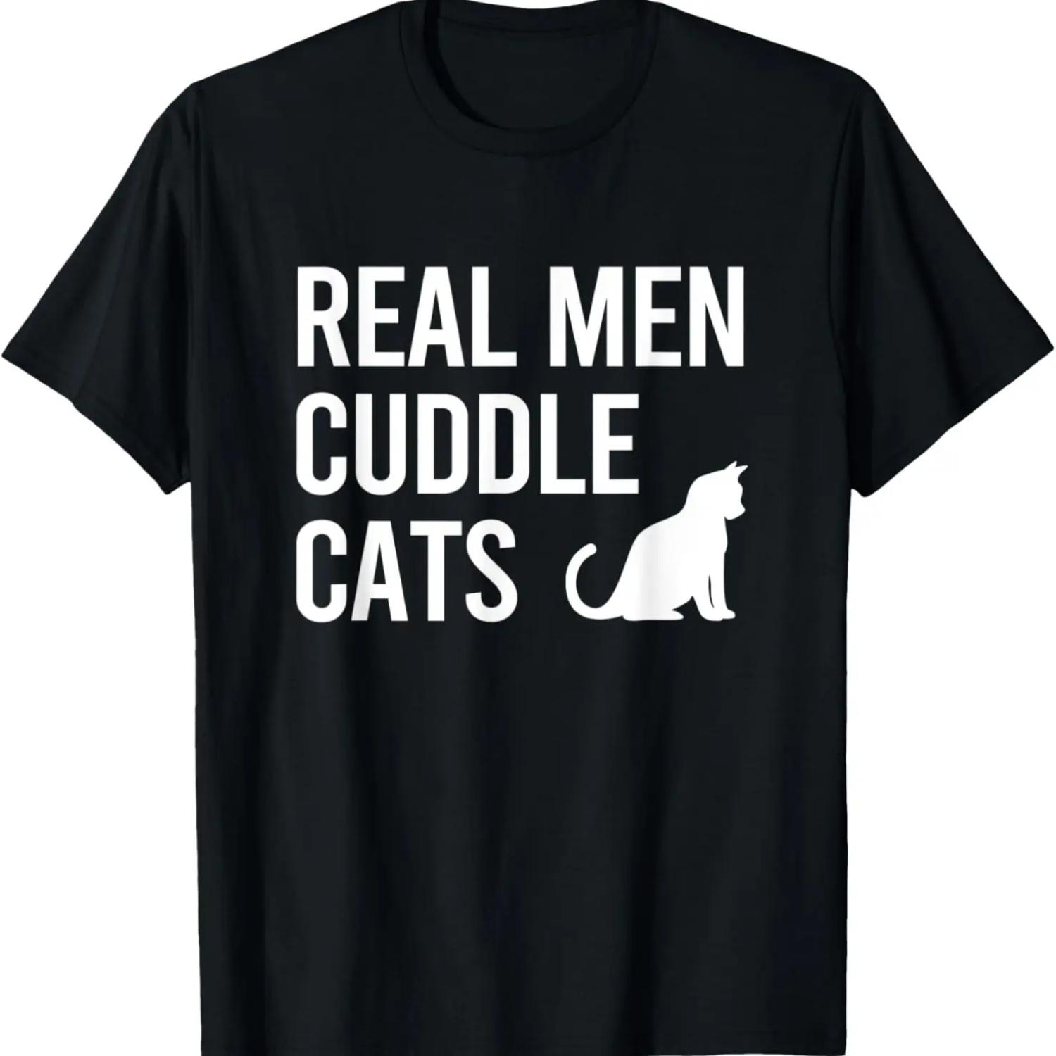 Real Men Cuddle Cats Funny Gift T-Shirt S чёрный