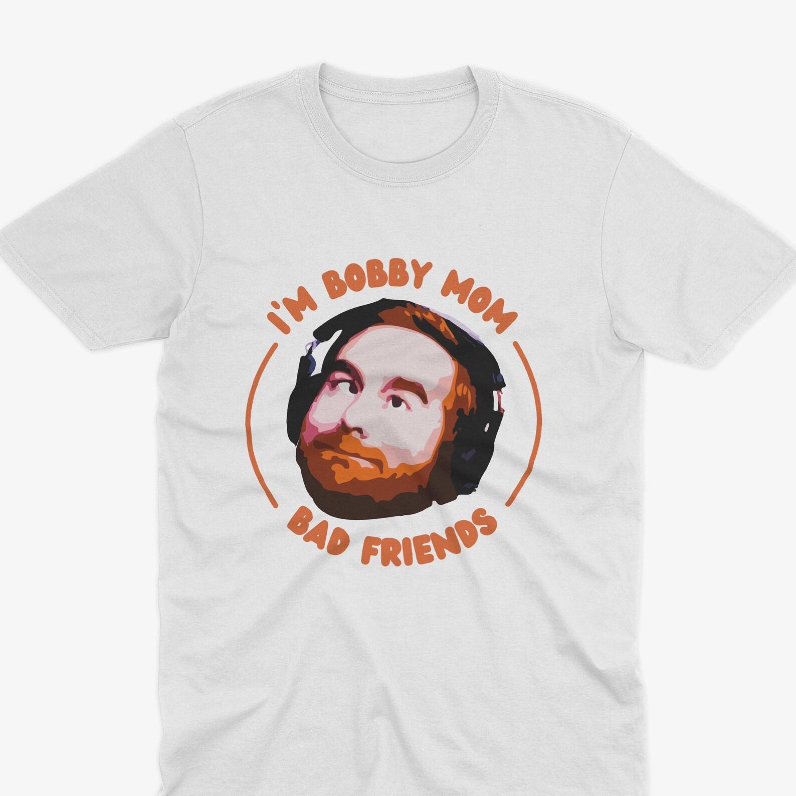 Bobby Mom T-Shirt, Bad Friends Podcast, Andrew Santino & Bobby Lee, Podcast T-Shirt, I m Bobby Mom 4XL