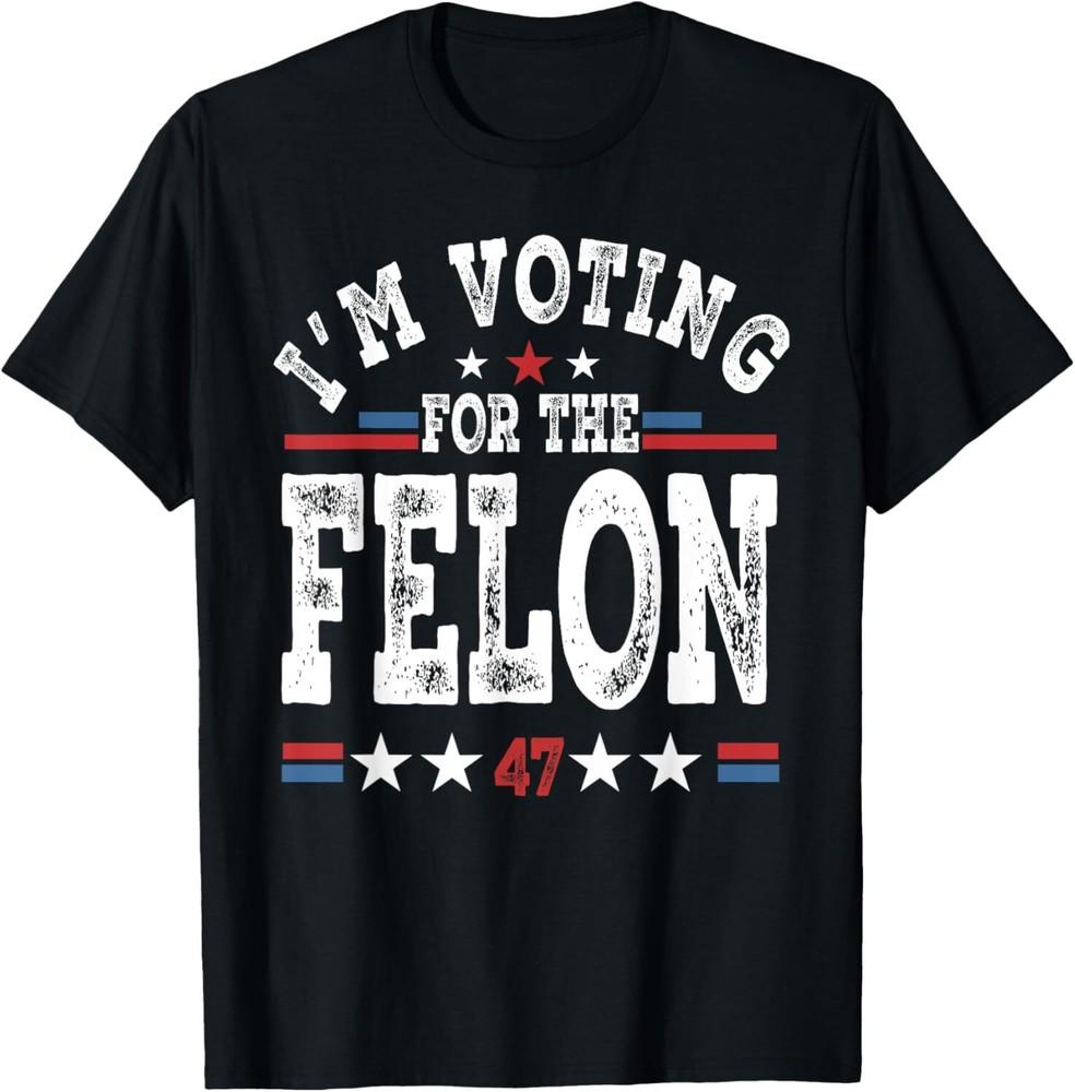 

I m Voting For The Felon 47 Trump 2024 Take America Back T-Shirt Unisex T-Shirt S