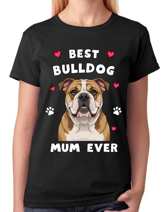 Best Bulldog Mum Ever Ladies T-Shirt Dog Gift Pet Lover Mother Tee XL