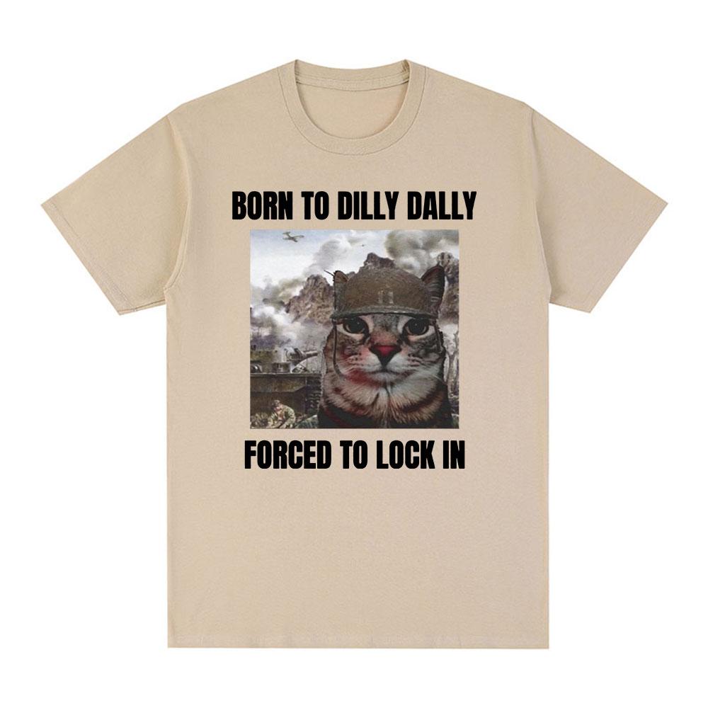 Born To Dilly Dally Forced To Lock In Funny Cat Meme T-shirt Unisex Women Clothing Cotton T-shirts Hip Hop Short Sleeve Tee Shirt