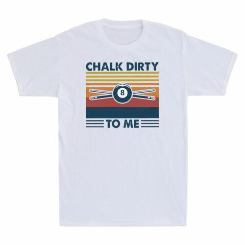 Billar Chalk Dirty To Me Funny Billiards Graphic Vintage Men s Cotton T-Shirt XL