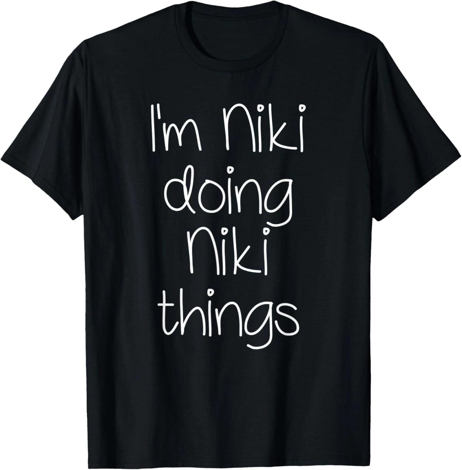 

I_m NIKI Doing Funny Things Women Birthday Name Gift Idea T-Shirt XL