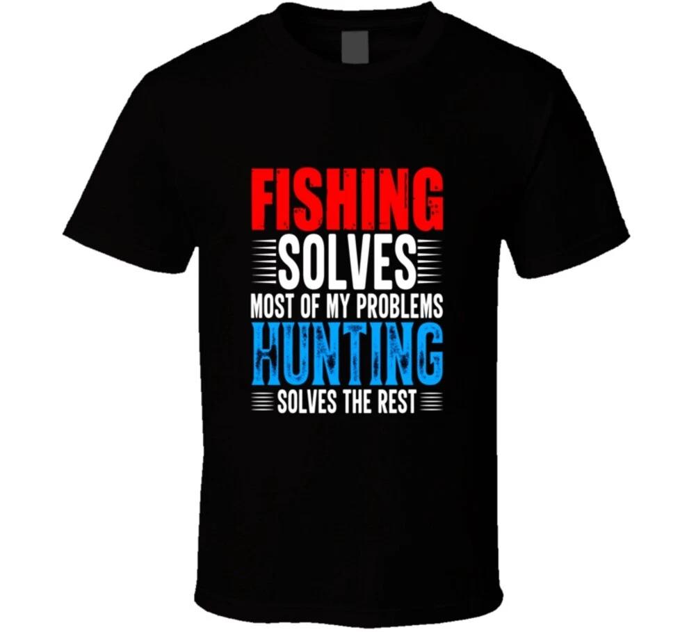Fishing Solves Most Of My Problems Hunting Solves The Rest Funny Outdoors Gift T L