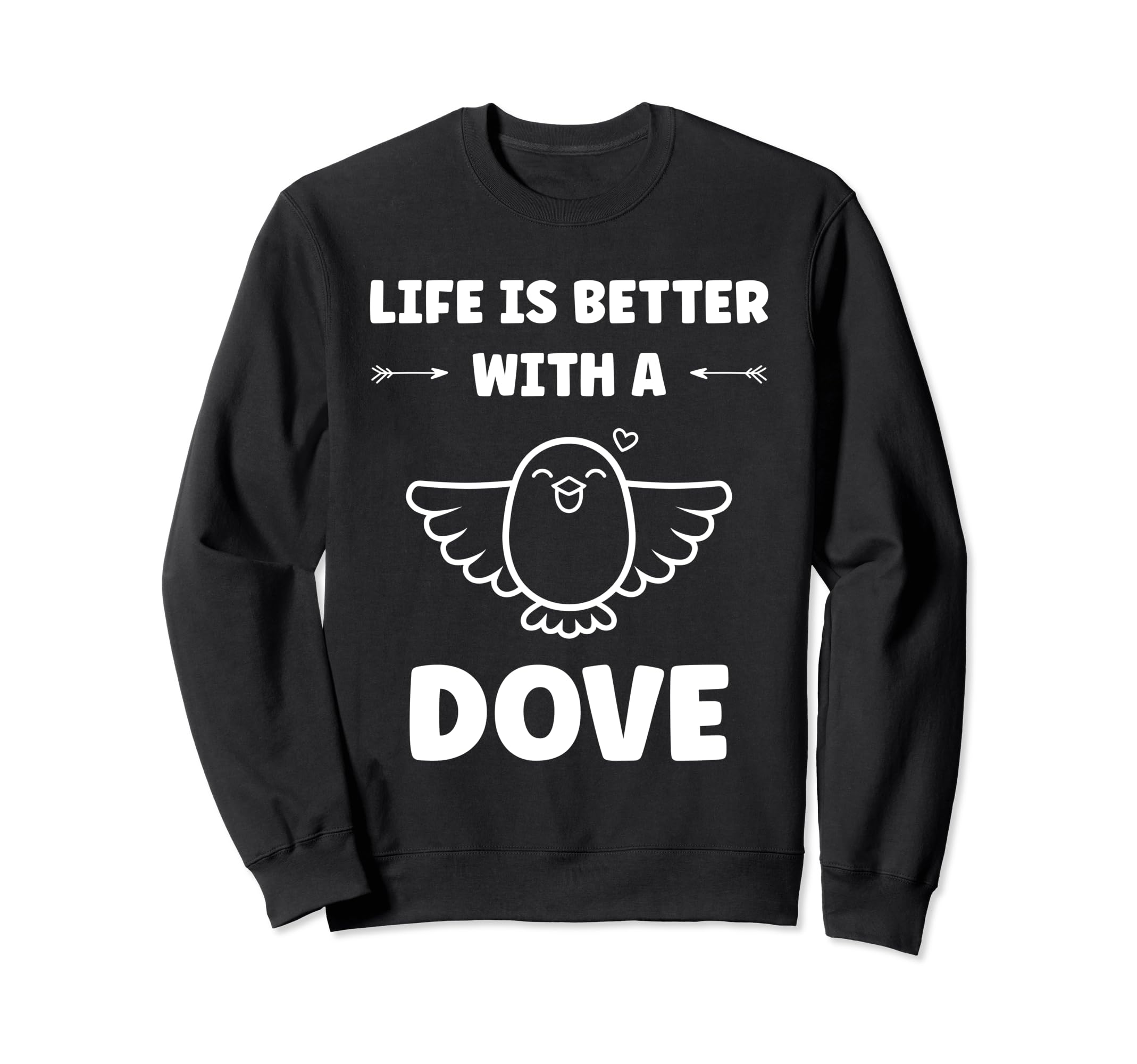 

Bird small Dove of peace life if better with a dove sweatshirt