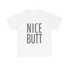 Nice Butt Graphic T Shirt Funny Gift Jokes Unisex Heavy Cotton Tee Unisex T-Shirt