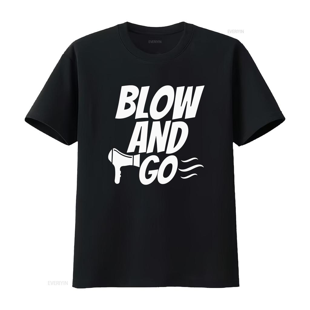 Blow And Go T Shirt Funny Rude Hair Dresser Stylist Novelty Top Benidorm Kenneth Anniversary Valentines vintage Washed graphic