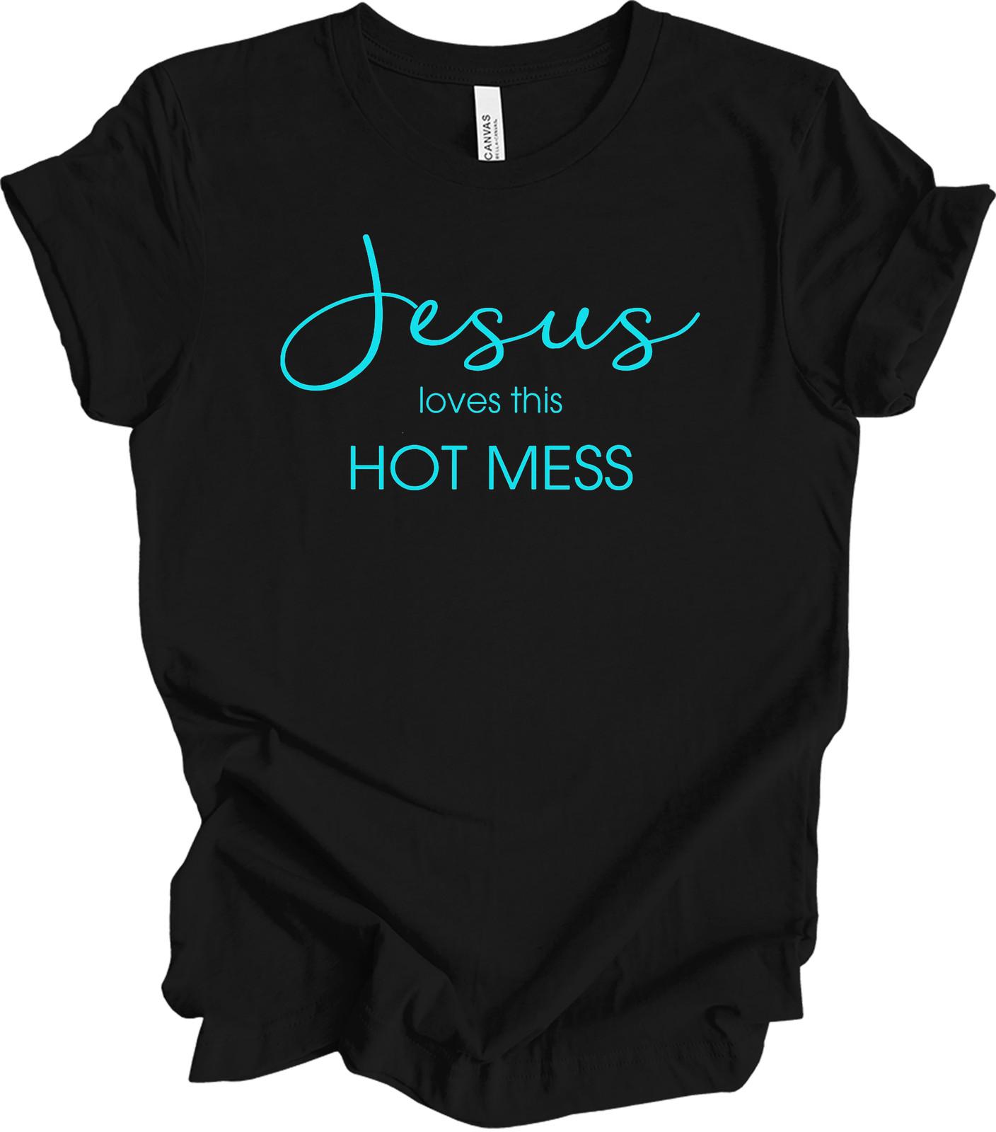 Jesus Loves This Hot Mess - Funny Faith Unisex Tee XXXL