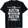 I'm Austin Doing Austin Things Funny Name Humor Nickname T-Shirt
