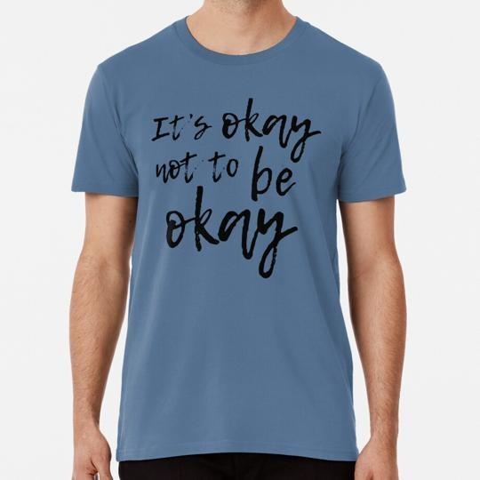 It039s Okay Not To Be Size S to 5XL Made in the USA T-Shirt