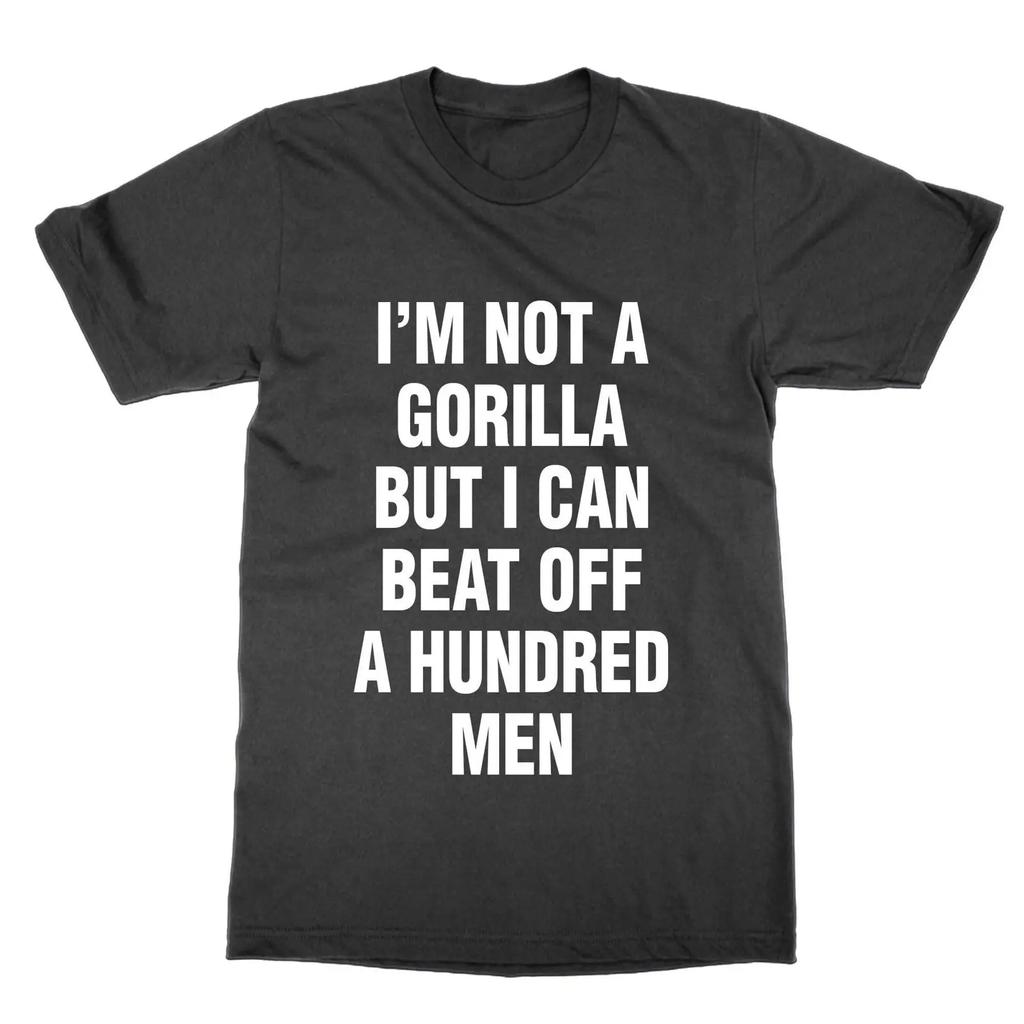 Im Not A Gorilla But I Can Beat Off Hundred Unisex T Shirt Vintage Breathable Unisex Fashion Soft Casual Stretched