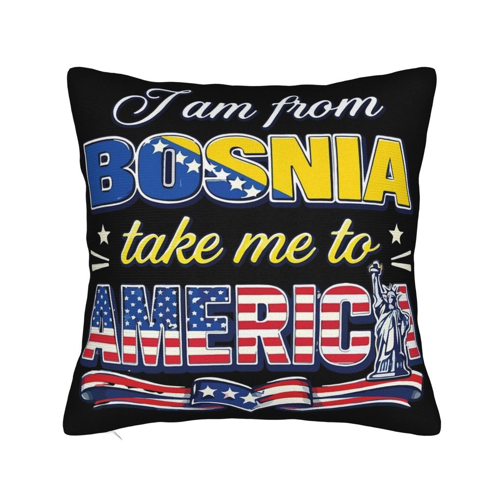 Decorative Pillowcase I Am From Bosnia Take Me To America Merch Home Pillow Case Cover Square Style Multiple Sizes