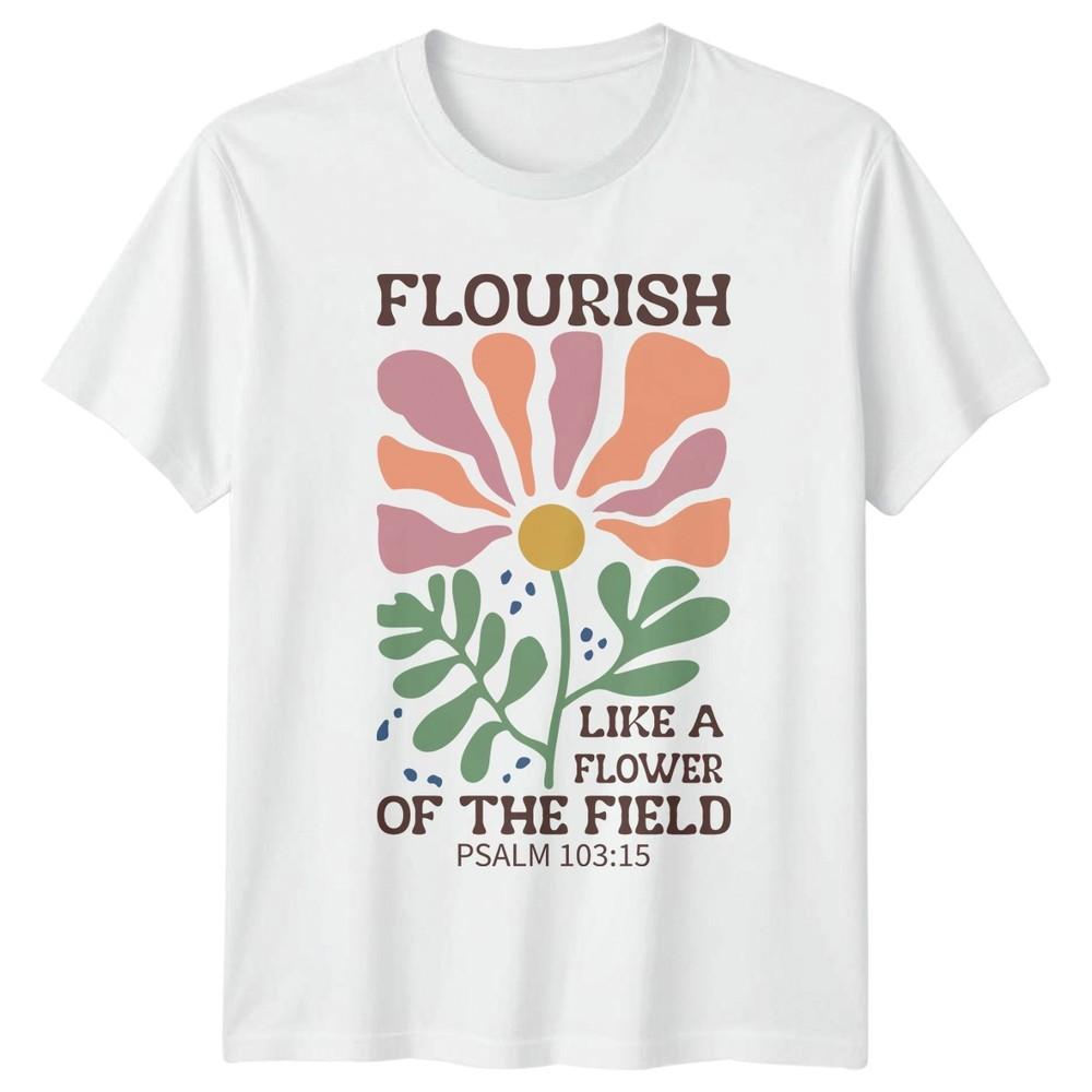 Flourish Like A Flower Of Unisexs TShirt Psalm 103 15 Scripture Faith S