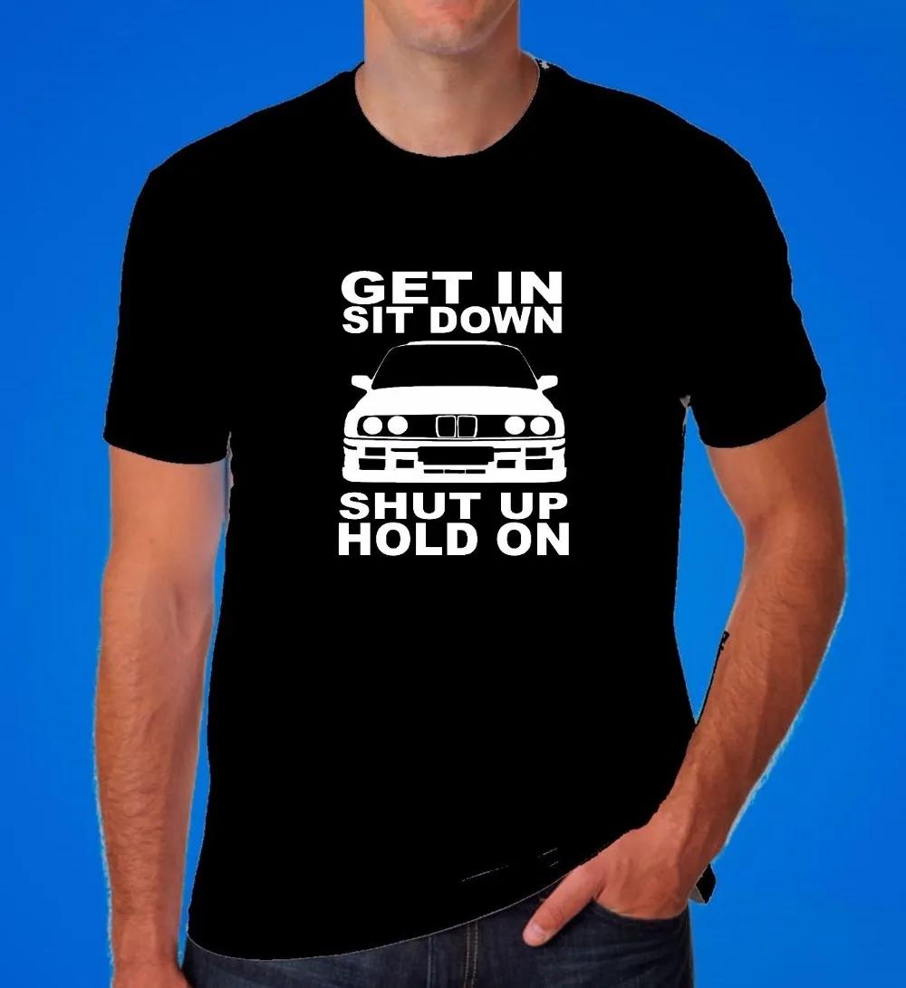 Get In Sit Down Shut Up Hold On E30 Retro Drift Race Car TShirt 100 Cotton ONeck Short Sleeve Summer Casual Unisexs Tshirt S