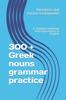 The 300 + Greek Nouns Grammar Practice : A Complete Workbook with Explanations In English Book
