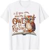 If You Need Me Owl Be Reading Funny Book Lover Students Gift Unisex T-Shirt