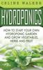 The Hydroponics : How To Start Your Own Hydroponic Garden and Grow Vegetables, Herbs and Fruit Book