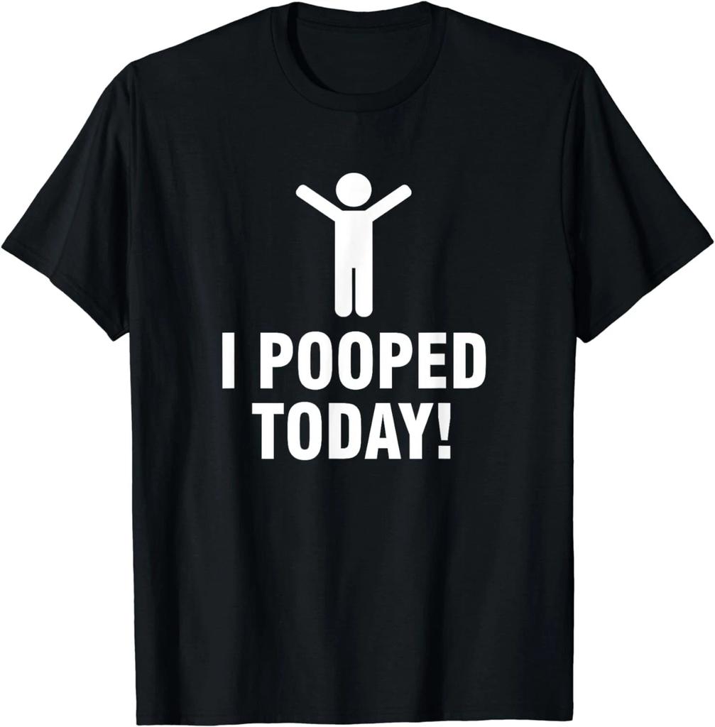 Funny Saying Gift Idea - I Pooped Today Tee Shirts Gift Unisex T-Shirt