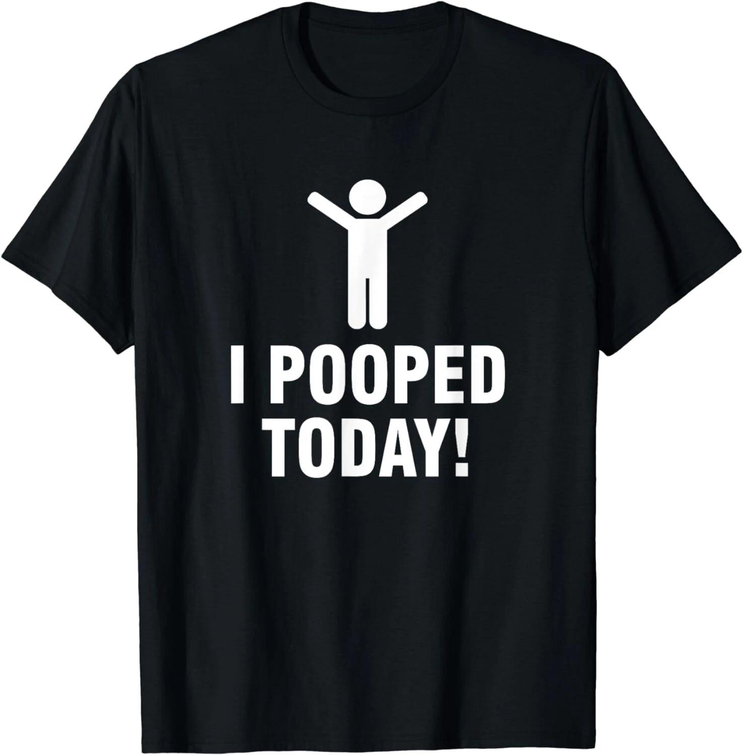 Funny Saying Gift Idea - I Pooped Today Tee Shirts Gift Unisex T-Shirt L