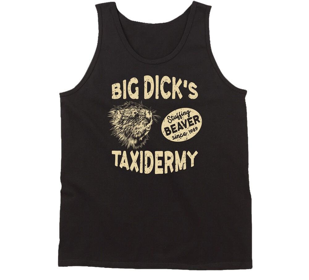 

Big Dick s Taxidermy Stuffing Beaver Since 1989 Tanktop 2XL