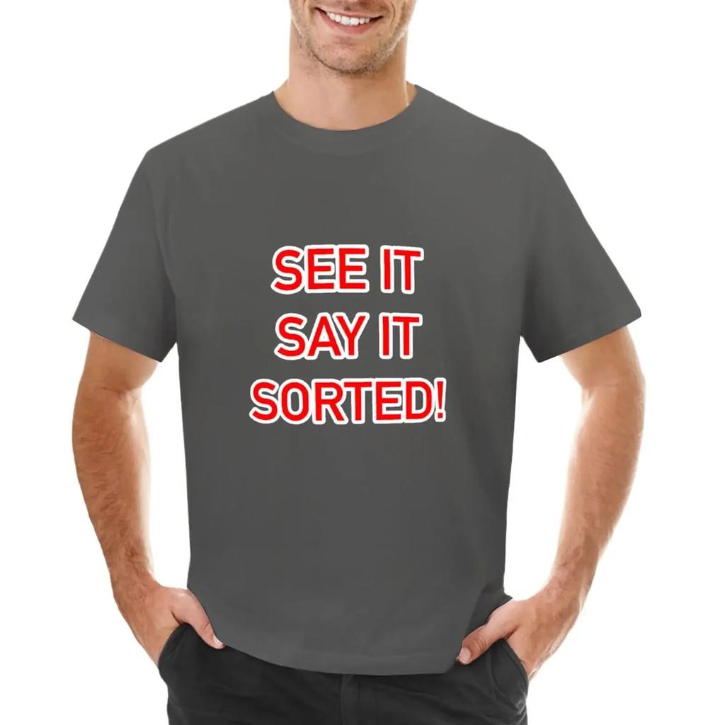See It Say It Sorted TShirt Plain Quick Drying Summer Tops Funny T Shirts for Men