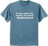 If You Met My Family You Would Understand Funny Family Reunion Tee Shirt T-shirt