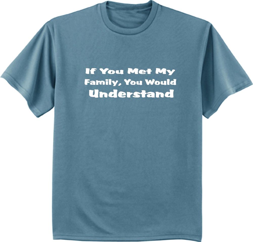 If you met my family you would understand funny family reunion tee shirt t-shirt S