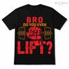 Bro Do You Even Lift T Shirt Black or White Funny Gym Workout Tee 1