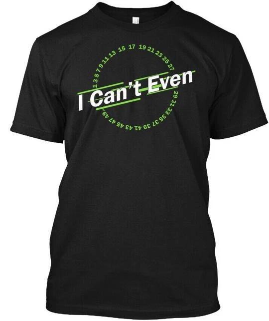 I Cant Even Funny Math Pun - Can t T-Shirt Made in the USA Size S to 5XL M